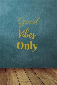 Good Vibes Only