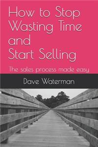 Stop wasting time and start selling