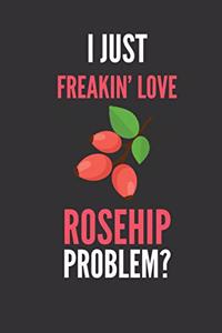 I Just Freakin' Love Rosehip