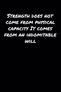 Strength Does Not Come From Physical Capacity It Comes From An Indomitable Will
