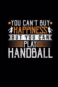 You Cant Buy Happiness But You Can Play Handball