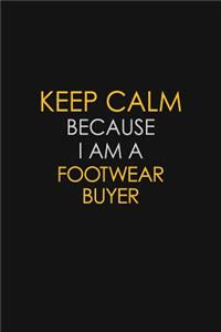 Keep Calm Because I Am A Footwear Buyer