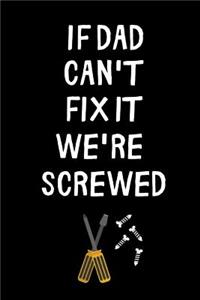 If Dad Can't Fix it we're Screwed