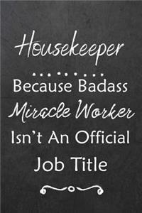 Housekeeper Because Bad Ass Miracle Worker Isn't An Official Job Title