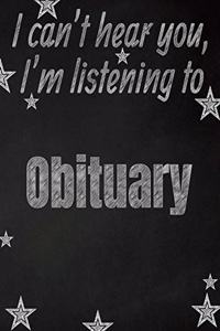 I can't hear you, I'm listening to Obituary creative writing lined notebook
