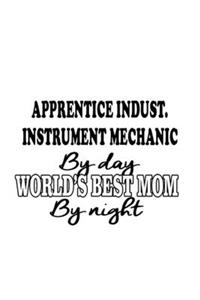 Apprentice Indust. Instrument Mechanic By Day World's Best Mom By Night