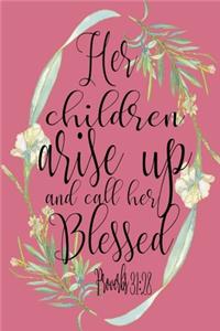 Her Children Arise Up And Call Her Blessed Proverbs 31