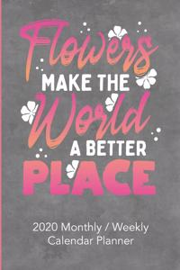 Flowers Make The World A Better Place: 2020 Yearly, Monthly and Weekly Planner Calendar - 6 x 9 for Flower Lovers Pink / Gray