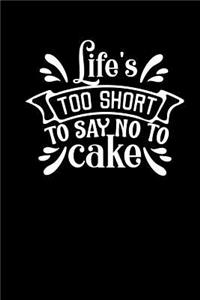 Life's Too Short to Say No to Cake