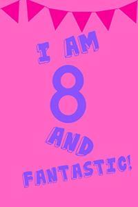 I Am 8 and Fantastic!