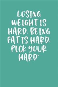 Losing Weight Is Hard, Being Fat Is Hard, Pick Your Hard