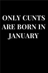Only Cunts Are Born in January