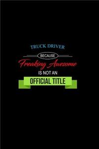 Truck Driver Because Freaking Awesome is not an Official Title