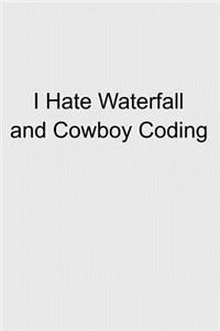 I Hate Waterfall and Cowboy Coding