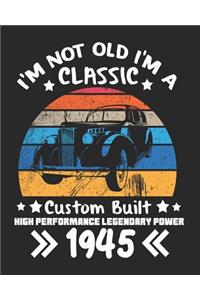 I'm Not Old I'm a Classic Custom Built High Performance Legendary Power 1945