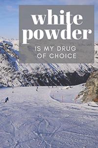 White Powder is My Drug Of Choice
