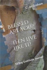 Blessed Are You? Then Live Like It!