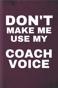 Don't Make Me Use My Coach Voice