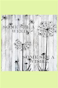 Some See a Weed Some See a Wish