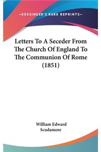 Letters To A Seceder From The Church Of England To The Communion Of Rome (1851)