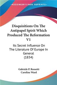 Disquisitions On The Antipapel Spirit Which Produced The Reformation V1