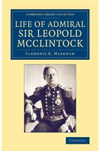 Life of Admiral Sir Leopold McClintock, K.C.B., D.C.L., L.L.D., F.R.S., V.P.R.G.S.