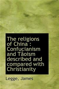 The Religions of China: Confucianism and Taoism Described and Compared with Christianity