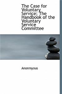 The Case for Voluntary Service; The Handbook of the Voluntary Service Committee