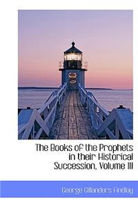 The Books of the Prophets in Their Historical Succession, Volume III
