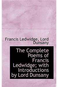 Complete Poems of Francis Ledwidge; With Introductions by Lord Dunsany