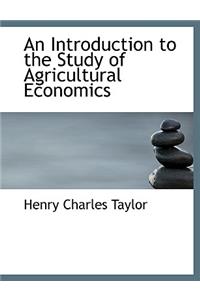 An Introduction to the Study of Agricultural Economics