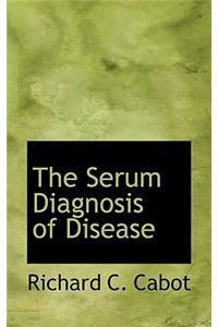 The Serum Diagnosis of Disease