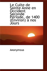 Le Culte de Sainte Anne En Occident Seconde P Riode, de 1400 (Environ) Nos Jours