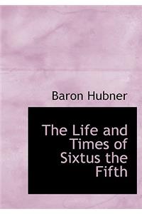 The Life and Times of Sixtus the Fifth