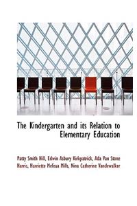 The Kindergarten and Its Relation to Elementary Education