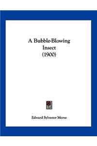 A Bubble-Blowing Insect (1900)