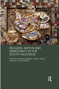 Religion, Nation and Democracy in the South Caucasus