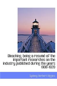Bleaching, Being a Resum of the Important Researches on the Industry Published During the Years 1908-1920