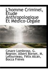 L'Homme Criminel, Etude Anthropologique Et Medico-Legale