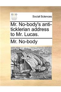 Mr. No-Body's Anti-Ticklerian Address to Mr. Lucas.