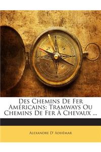 Des Chemins de Fer Americains: Tramways Ou Chemins de Fer a Chevaux ...