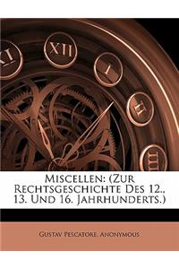 Miscellen: (Zur Rechtsgeschichte Des 12., 13. Und 16. Jahrhunderts.)