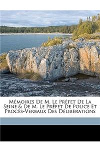 Mémoires De M. Le Préfet De La Seine & De M. Le Préfet De Police Et Procès-Verbaux Des Délibérations