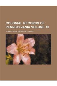 Colonial Records of Pennsylvania Volume 10