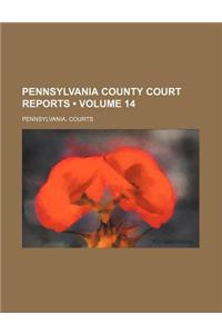 Pennsylvania County Court Reports (Volume 14)
