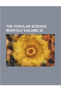 The Popular Science Monthly Volume 36