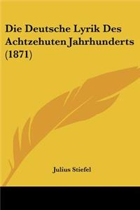 Die Deutsche Lyrik Des Achtzehuten Jahrhunderts (1871)