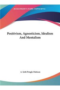 Positivism, Agnosticism, Idealism and Mentalism