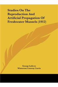 Studies On The Reproduction And Artificial Propagation Of Freshwater Mussels (1912)