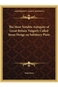The Most Notable Antiquity of Great Britain Vulgarly Called Stone Henge on Salisbury Plain